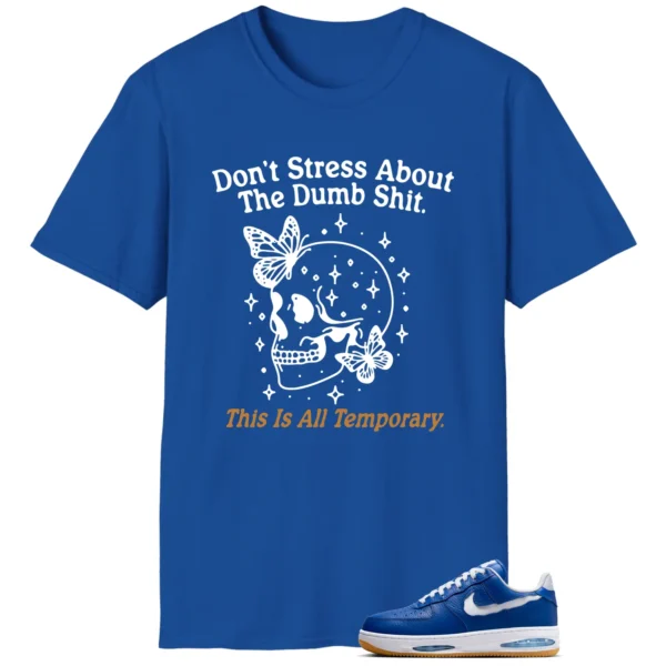 Style Nike Air Force 1 Low Evo Team Royal With This Don't Stress TShirt