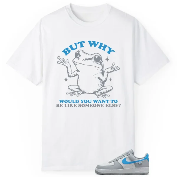 Funny But Why Shirt for Nike Air Force 1 Low Grey University Blue