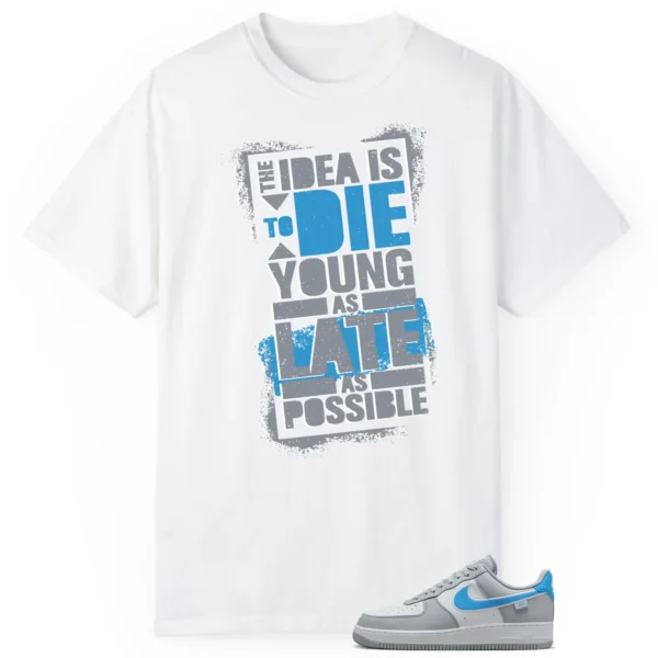 Die Young MatchShirt to Style Nike Air Force 1 Low Grey University Blue