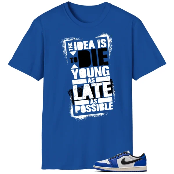 Die Young MatchShirt to Style Air Jordan 1 Low Game Royal