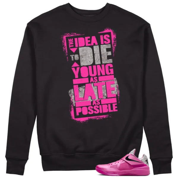 Die Young Sweatshirt to Match Nike KD 4 Aunt Pearl