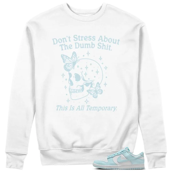 Nike Dunk Low White and Glacier Blue Sneaker Matching Sweater Don't Stress Graphic