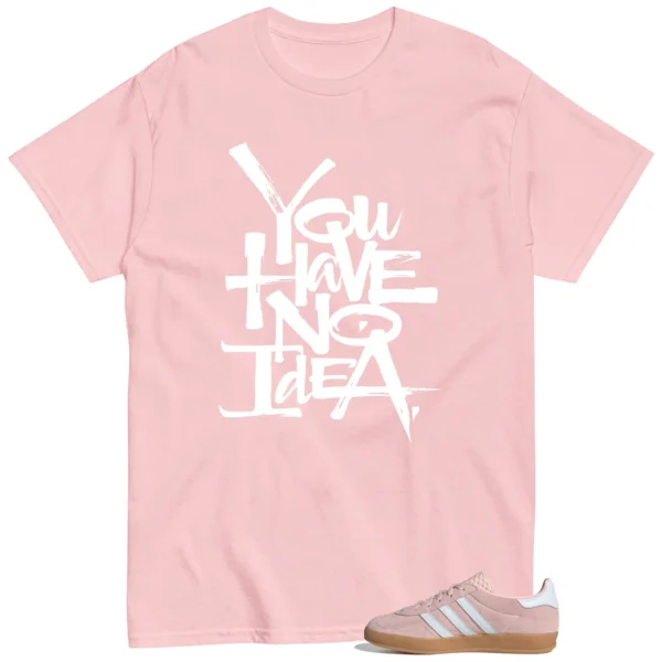 You Have No Idea Tshirt to Match Adidas Gazelle Indoor Sandy Pink Outfit