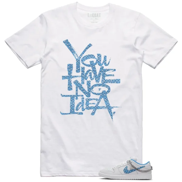 You Have No Idea Tshirt to Match Nike SB Dunk Low Pro x Nicole Hause White University Blue Outfit