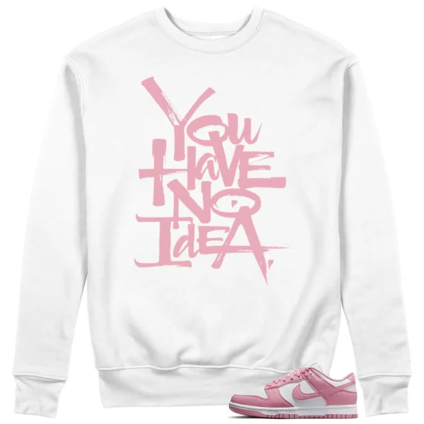 You Have No Idea Sweatshirt Match Nike Dunk Low Elemental Pink Outfit