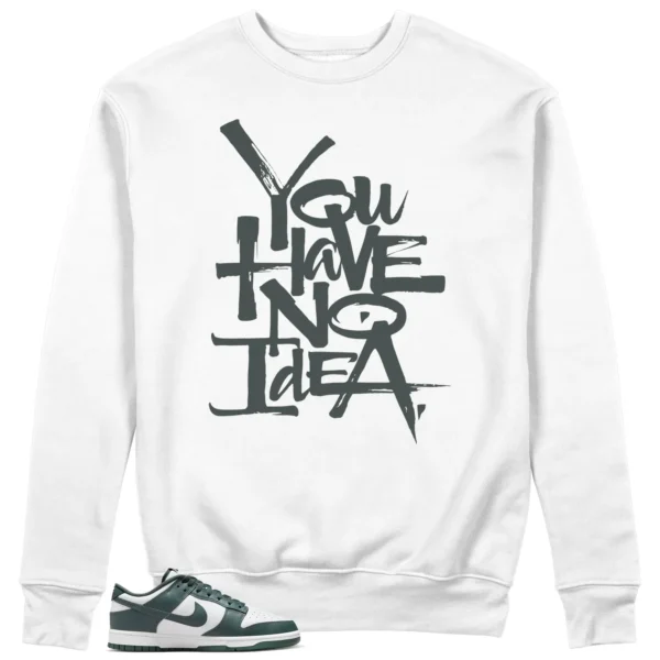 You Have No Idea Sweatshirt Match Nike Dunk Low Vintage Green Outfit