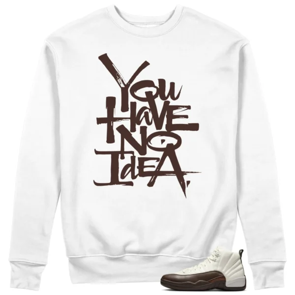 You Have No Idea Sweatshirt Match SoleFly x Air Jordan 12 Cafecito Outfit