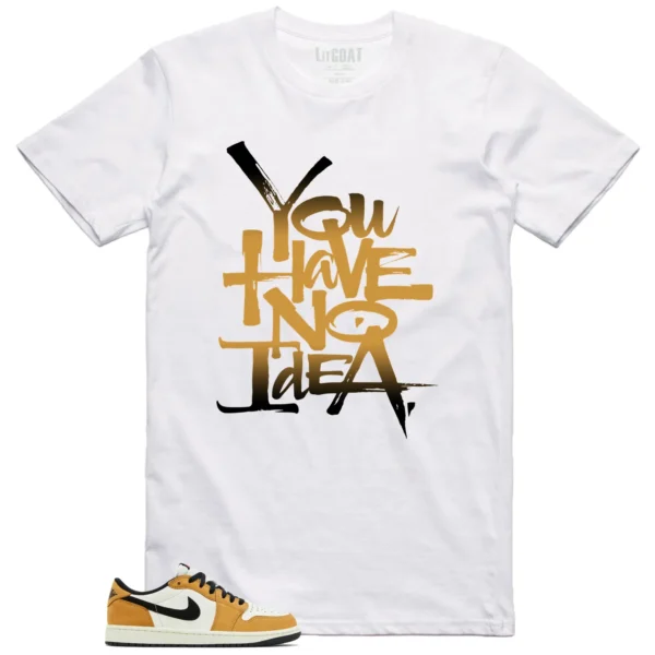 You Have No Idea Tshirt to Match Air Jordan 1 Low OG Rookie of the Year Outfit