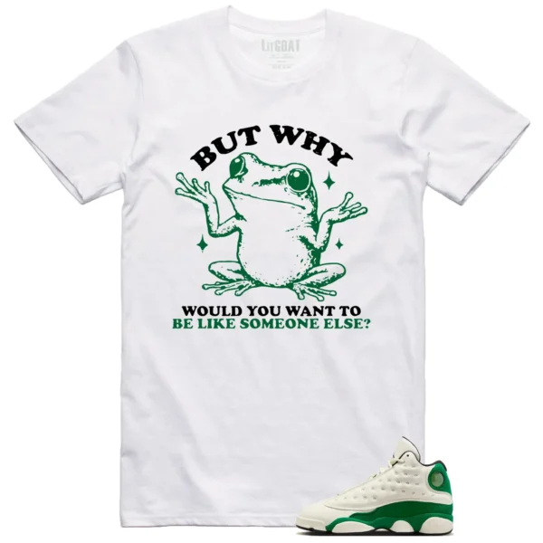 Funny But Why Shirt for Air Jordan 13 Pine Green 2025