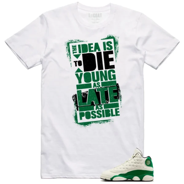 Die Young MatchShirt to Style Air Jordan 13 Pine Green 2025