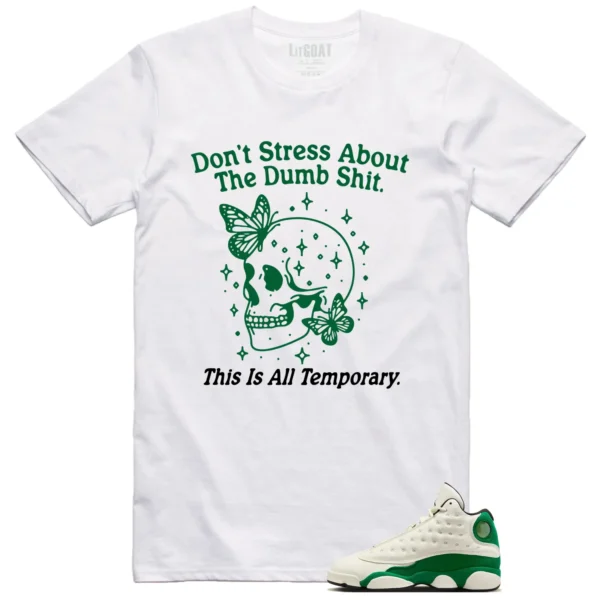 Style Air Jordan 13 Pine Green 2025 With This Don't Stress TShirt