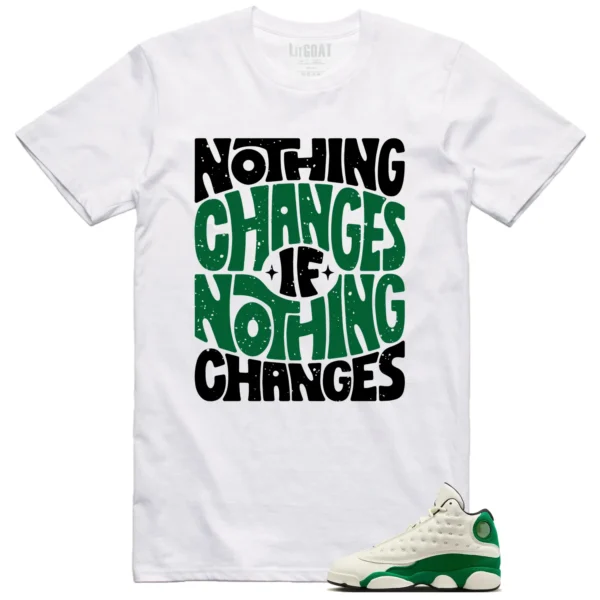 Air Jordan 13 Pine Green 2025 Style: Nothing Changes Tee