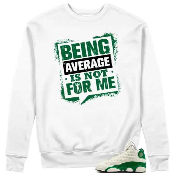 Average Not Me Sweatshirt Matches Air Jordan 13 Pine Green 2025 Sneaker