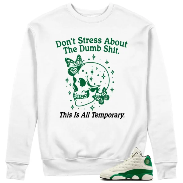 Air Jordan 13 Pine Green 2025 Sneaker Matching Sweater Don't Stress Graphic