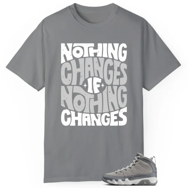 Jordan 9 Cool Grey Style: Nothing Changes Tee