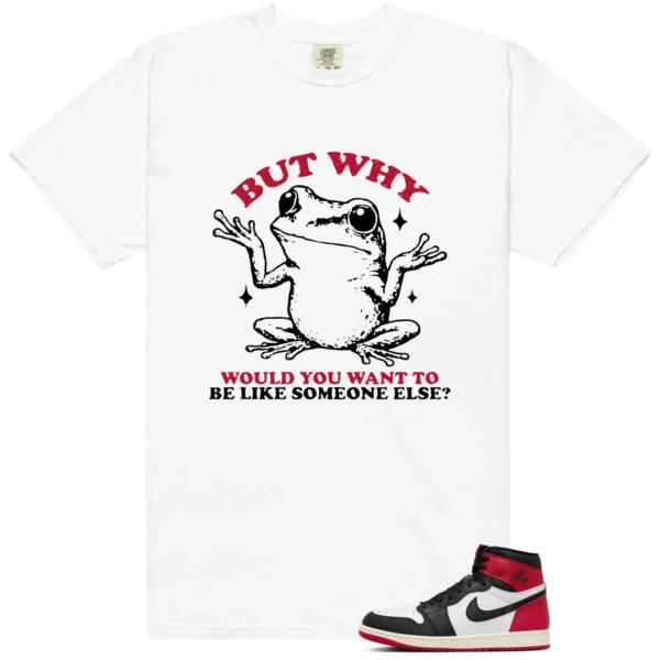 Funny But Why Shirt for Black Toe Reimagined 1s