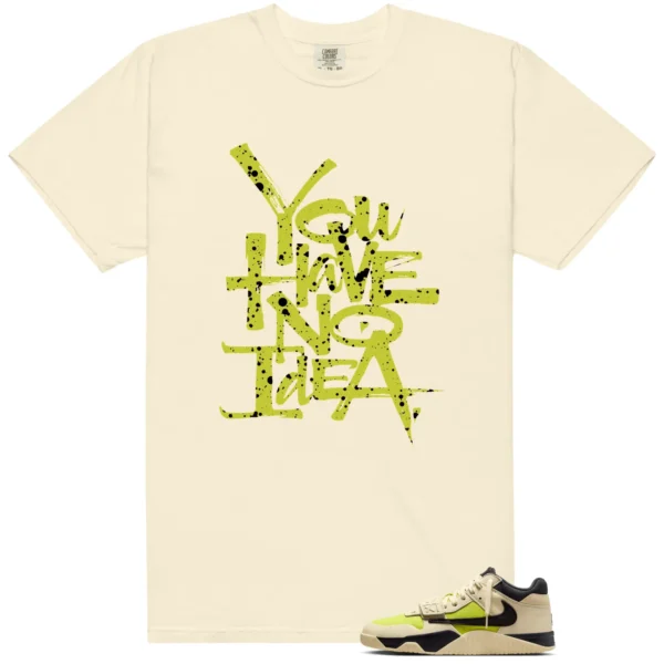 You Have No Idea Tshirt to Match Travis Scott x Jordan Jumpman Jack Bright Cactus Outfit