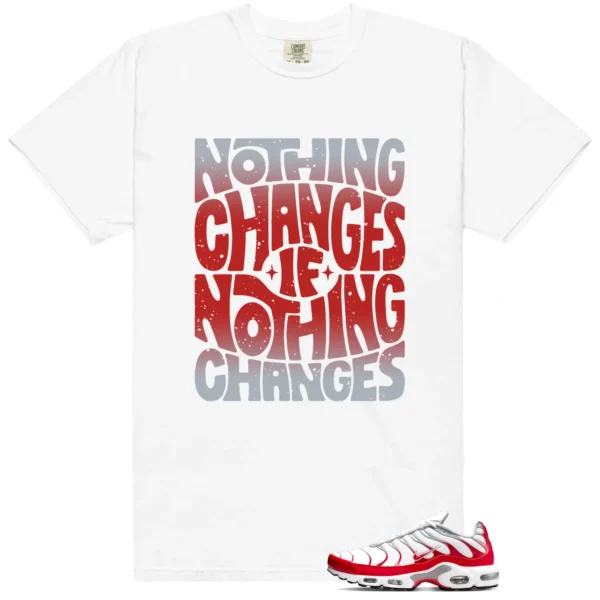 Air Max Plus University Red Style: Nothing Changes Tee