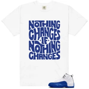 Blueberry 12s Game Royal Style: Nothing Changes Tee - Blueberry 12s Game Royal Matching T-Shirt