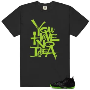 You Have No Idea Tshirt to Match Foamposite Volt Black Air One Outfit - Foamposite Volt Black Air One Matching T-Shirt
