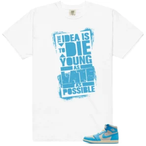 Die Young MatchShirt to Style Jordan 1 UNC Reimagined