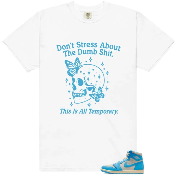 Style Jordan 1 UNC Reimagined With This Don't Stress TShirt