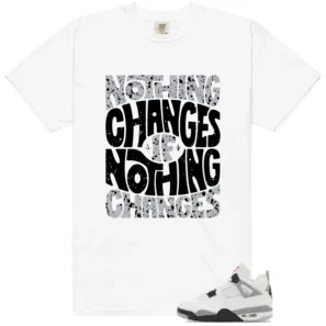 White Cement 4s Style: Nothing Changes Tee