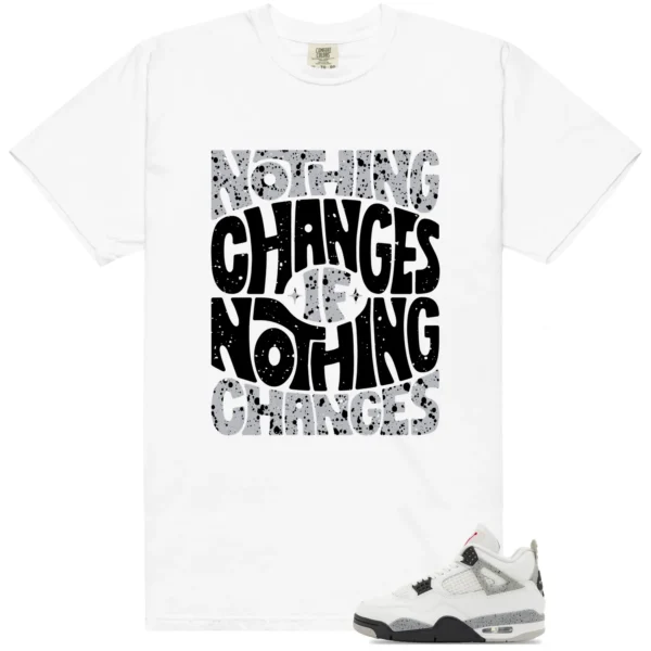 White Cement 4s Style: Nothing Changes Tee