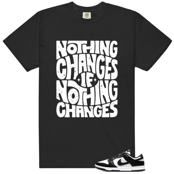 Panda Dunks Style: Nothing Changes Tee - Panda Dunks Matching T-Shirt