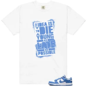 Die Young Shirt Perfect for Polar Blue Dunk | Motivational Streetwear