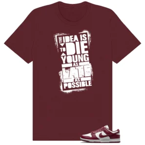 Dunk Low Bordeaux Die Young Shirt