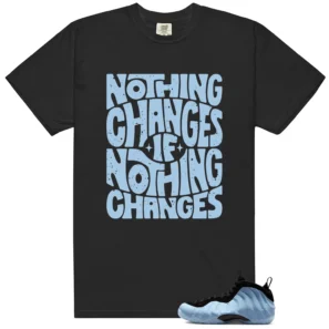 Foamposite Psychic Blue Nothing Changes Shirt