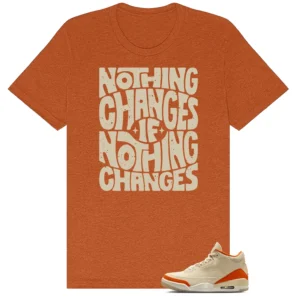 Nothing Changes Shirt to match 3s Retro WMNS Starfish