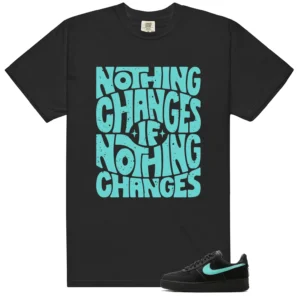 Nothing Changes Shirt to match Air Force 1 Tiffany