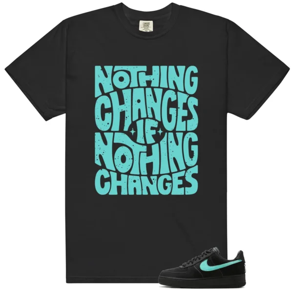 Nothing Changes Shirt to match Air Force 1 Tiffany