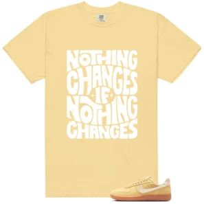 Nothing Changes Shirt to match Field General Butter Soft Yellow
