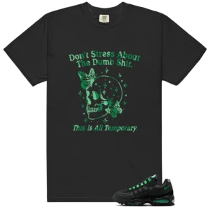 Air Max 95 Big Bubble Black Green Shock Don't Stress Match Shirt