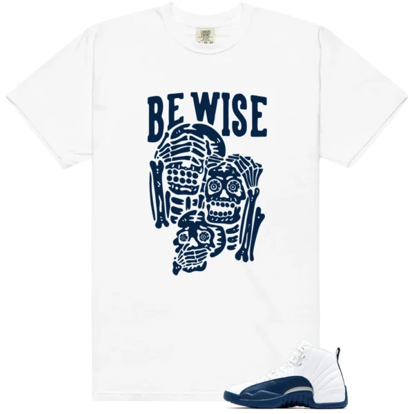 French Blue 12s 2025 Be Wise Graphic Shirt