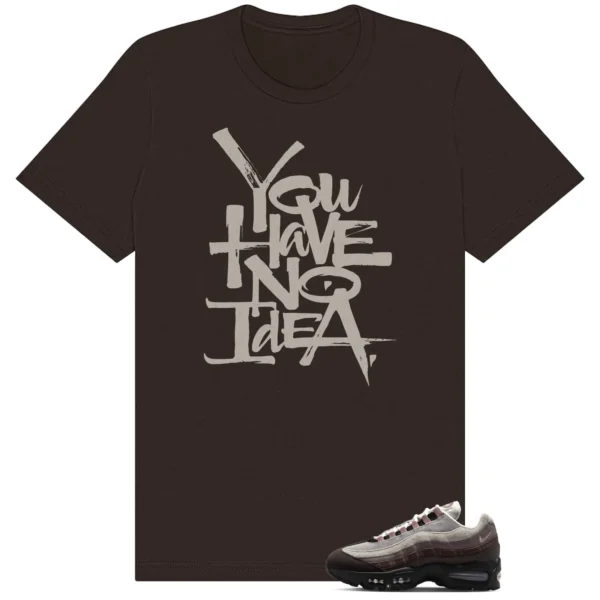 No Idea Shirt to match Air Max 95 WMNS Velvet Brown