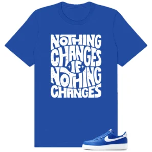 Nothing Changes Shirt to match Air Force 1 Low College Blue