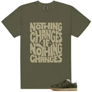 Nothing Changes Shirt to match Dunk Low Pro B Sequoia