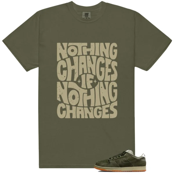 Nothing Changes Shirt to match Dunk Low Pro B Sequoia