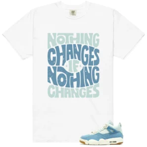 Nothing Changes Shirt to match WMNS Worn Blue Denim 4s