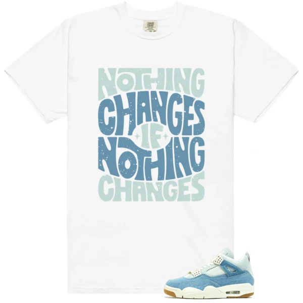 Nothing Changes Shirt to match WMNS Worn Blue Denim 4s