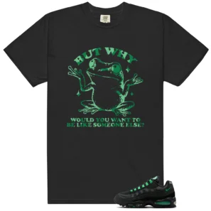 Shirt To Match Air Max 95 Big Bubble Black Green Shock But Why Graphic