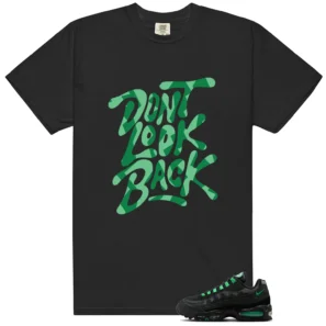 Shirt To Match Air Max 95 Big Bubble Black Green Shock Dont Look Back Graphic