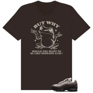Shirt To Match Air Max 95 WMNS Velvet Brown But Why Graphic