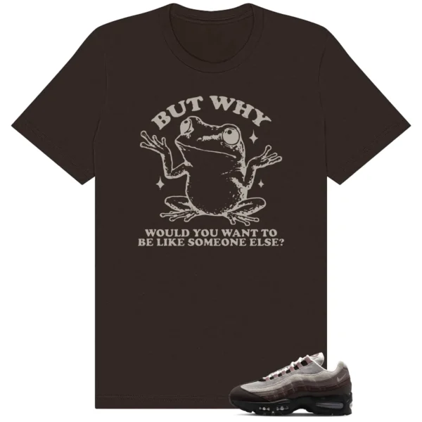 Shirt To Match Air Max 95 WMNS Velvet Brown But Why Graphic