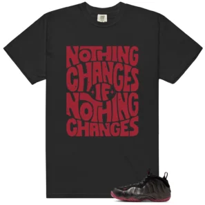 Nothing Changes Shirt to match Air Foamposite One Cough Drop 2025