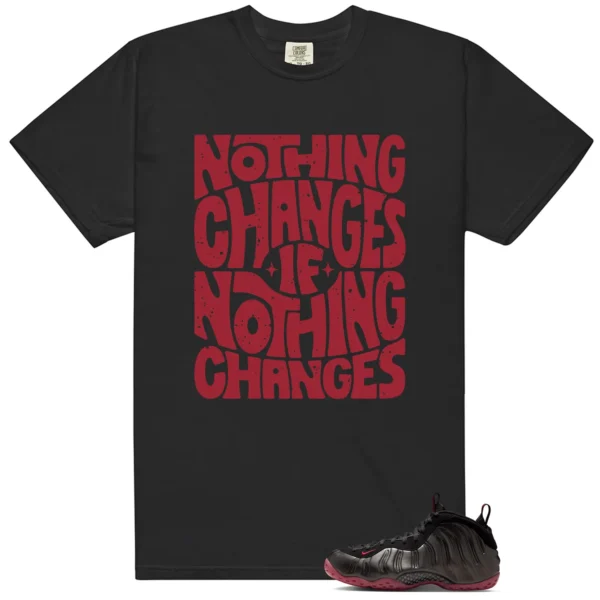 Nothing Changes Shirt to match Air Foamposite One Cough Drop 2025